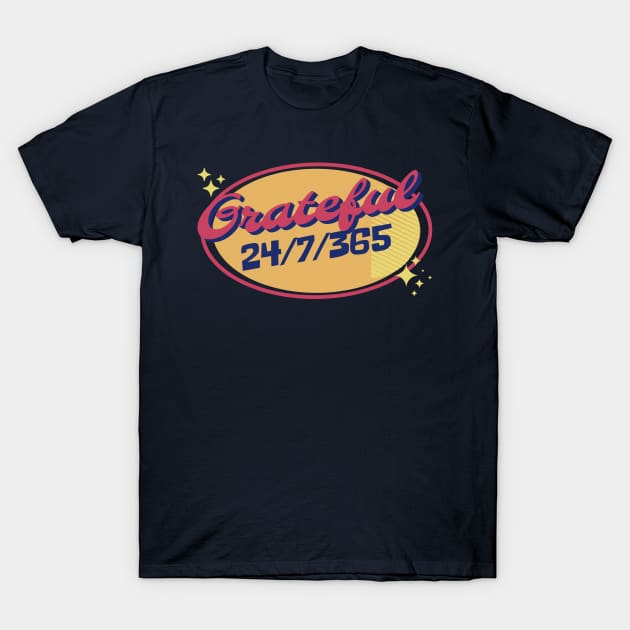 Grateful 24 hours a day, 7 days a week, 365 a year. Retro Style Gratitude Quotes T-Shirt by vystudio